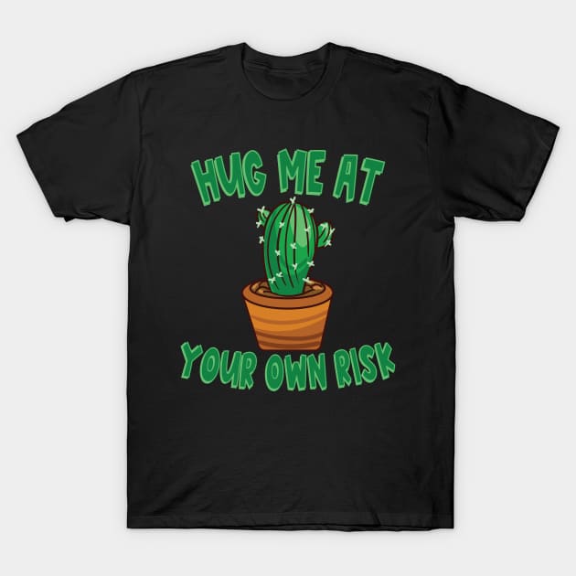 Hug Me at Your Own Risk Cactus Not a Hugger Prickly Cactus Plant T-Shirt by Jas-Kei Designs